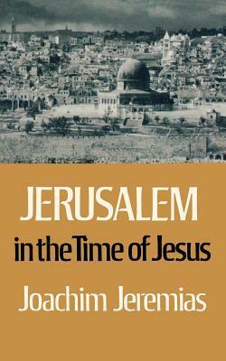 Jerusalem in the Time of Jesus by Joachim Jeremias
