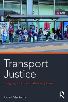 Transport Justice: Designing fair transportation systems by Karel Martens