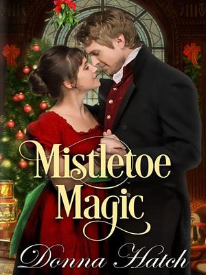 Mistletoe Magic by Donna Hatch