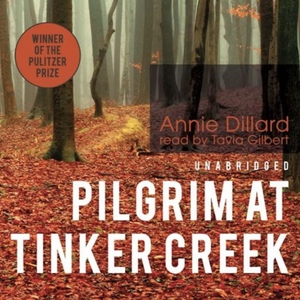 Pilgrim at Tinker Creek by Annie Dillard