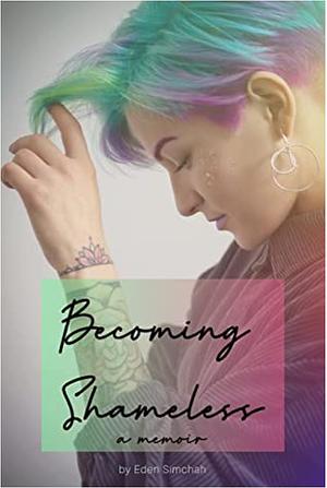 Becoming Shameless by Eden Simchah