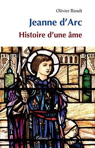 Jeanne d'Arc - Histoire d'une âme by Olivier Rioult