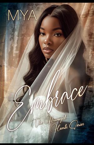 Embrace: The Arranged Hearts Series by Mya