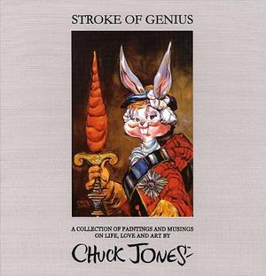 Stroke of Genius: A Collection of Paintings and Musings on Life, Love and Art by Chuck Jones