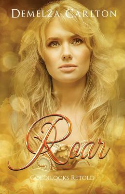 Roar: Goldilocks Retold by Demelza Carlton