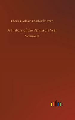 A History of the Peninsula War by Charles William Chadwick Oman