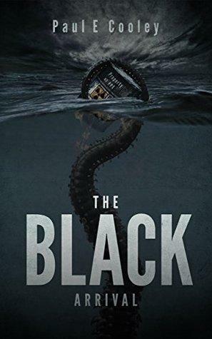 The Black: Arrival by Paul E. Cooley