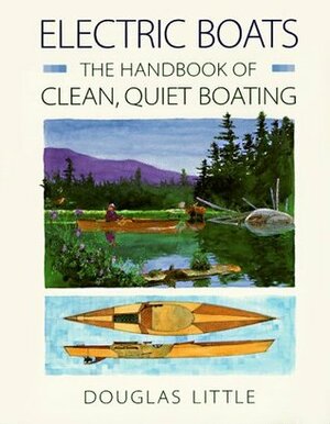 Electric Boats: The Handbook of Clean, Quiet Boating by Douglas Little