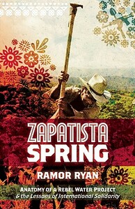 Zapatista Spring: Anatomy of a Rebel Water Project & the Lessons of International Solidarity by Ramor Ryan