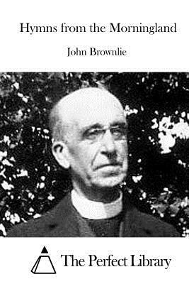 Hymns from the Morningland by John Brownlie