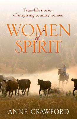 Women of Spirit: True-Life Stories of Inspiring Country Women by Anne Crawford
