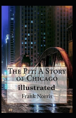 The Pit: A Story of Chicago Illustrated by Frank Norris