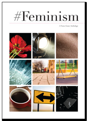 #Feminism, a nano-game anthology by Lizzie Stark, Anna Westerling, Misha Bushyager