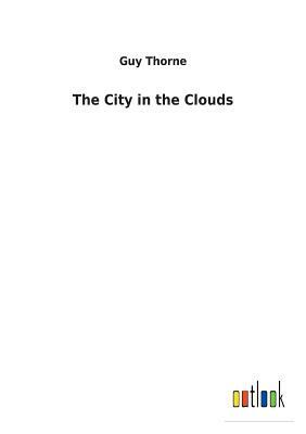 The City in the Clouds by Guy Thorne