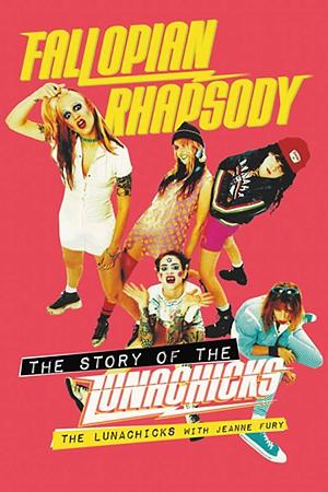 Fallopian Rhapsody: The Story of the Lunachicks by The Lunachicks