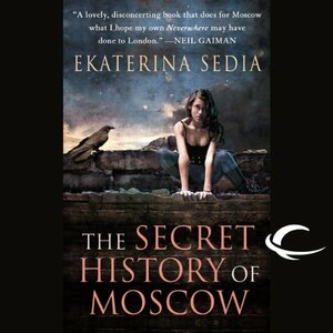The Secret History of Moscow by Ekaterina Sedia