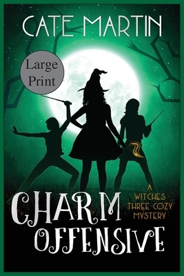 Charm Offensive: A Witches Three Cozy Mystery by Cate Martin
