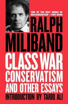 Class War Conservatism: And Other Essays by Ralph Miliband