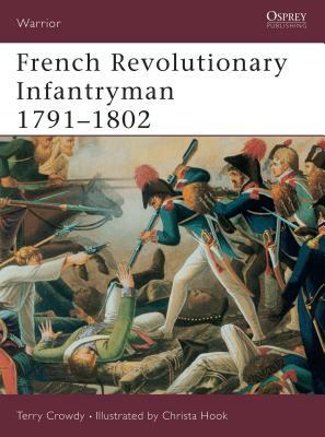 French Revolutionary Infantryman 1791-1802 by Terry Crowdy