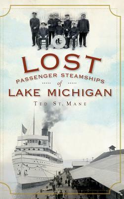Lost Passenger Steamships of Lake Michigan by Ted St Mane