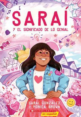 Saraí #1: Saraí Y El Significado de Lo Genial  by Sarai Gonzalez, Monica Brown