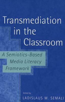 Transmediation in the Classroom a Semiotics-Based Media Literacy Framework by 