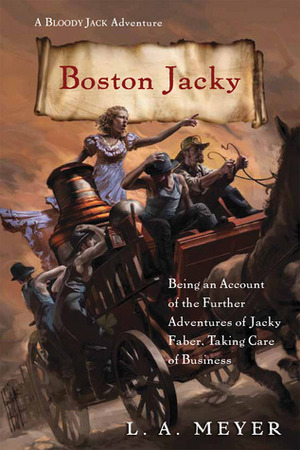 Boston Jacky: Being an Account of the Further Adventures of Jacky Faber, Taking Care of Business by L.A. Meyer