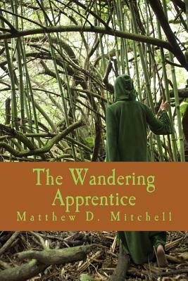 The Wandering Apprentice by Matthew D. Mitchell