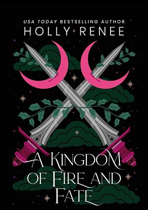 A Kingdom of Fire and Fate by Holly Renee