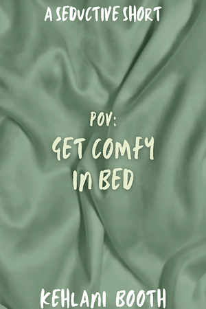 Get comfy in bed by Kehlani Booth