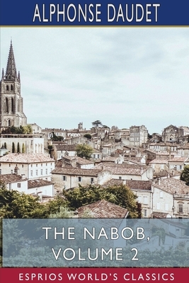 The Nabob, Volume 2 (Esprios Classics) by Alphonse Daudet