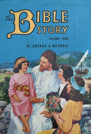 The Bible Story: King of Kings (From the Closing Scenes of Jesus' Life to His Ascension) by Arthur S. Maxwell