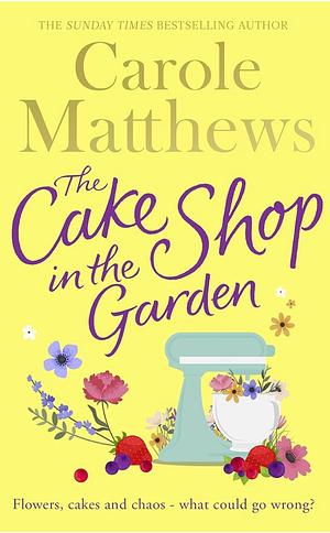 The Cake Shop In The Garden by Carole Matthews