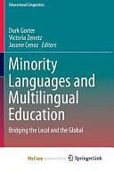 Minority Languages and Multilingual Education: Bridging the Local and the Global by Victoria Zenotz, Jasone Cenoz, Durk Gorter