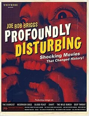 Profoundly Disturbing: The Shocking Movies That Changed History by Joe Bob Briggs