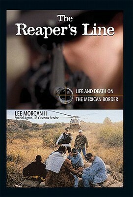 The Reaper's Line: Life and Death on the Mexican Border by Lee Morgan