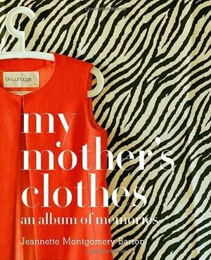 My Mother's Clothes by Patrick Kinmonth, James Barron, Jeannette Montgomery Barron