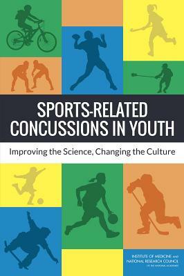 Sports-Related Concussions in Youth: Improving the Science, Changing the Culture by Board on Children Youth and Families, Institute of Medicine, National Research Council