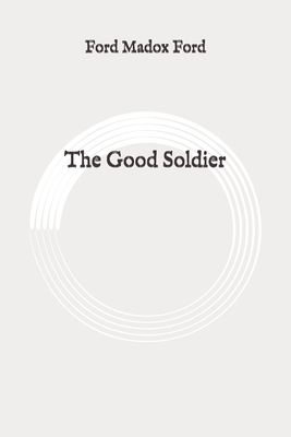 The Good Soldier: Original by Ford Madox Ford