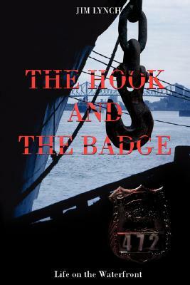 The Hook and the Badge: Life on the Waterfront by Jim Lynch