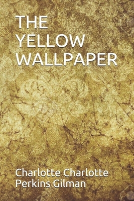 The Yellow Wallpaper by Charlotte Perkins Gilman