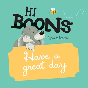 Hi Boons - Have a Great Day by Agnes De Bezenac