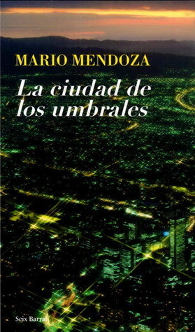 La Ciudad de los Umbrales by Mario Mendoza