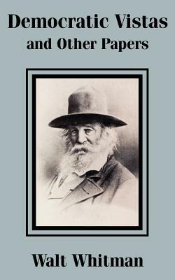 Democratic Vistas and Other Papers by Walt Whitman