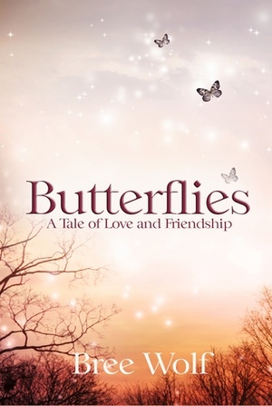 Butterflies - A Tale of Love and Friendship by Bree Wolf