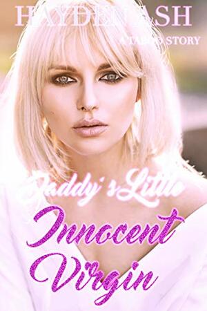 Daddy's Little Innocent Virgin by Hayden Ash