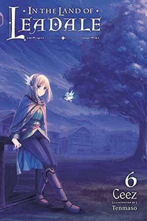 In the Land of Leadale, Vol. 6 (light novel) by Ceez