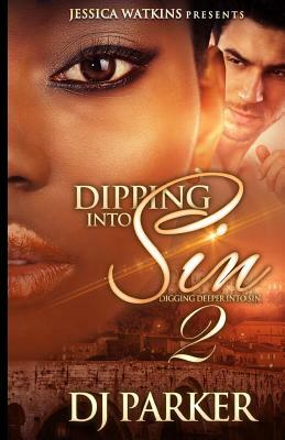Dipping Into Sin 2: Dipping Deeper Into Sin by Dj Parker