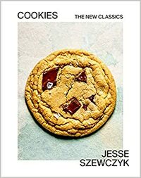 Cookies: The New Classics: A Baking Book by Jesse Szewczyk