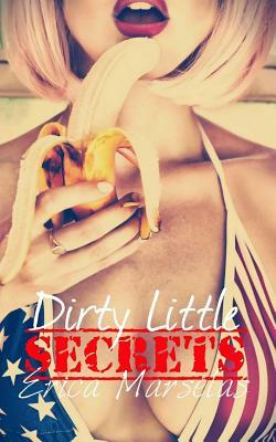Dirty Little Secrets by Erica Marselas
